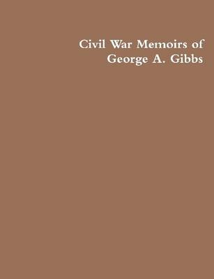 Book cover for The Civil War Memoirs of George A. Gibbs