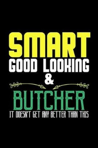 Cover of Smart, good looking & butcher. It doesn't get any better than this