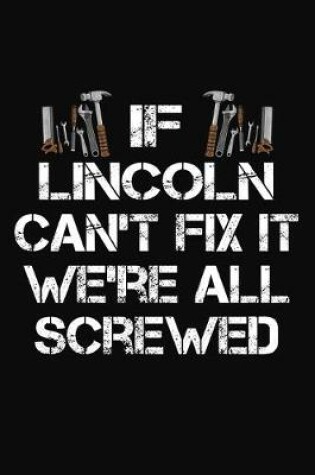 Cover of If Lincoln Can't Fix It We're All Screwed