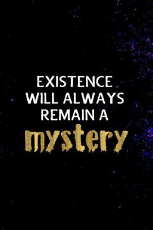 Cover of Existence will always remain a mystery.