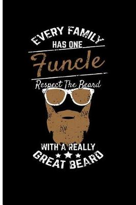 Book cover for Every Family Has One Funcle Respect The Beard With A Really Great Beard