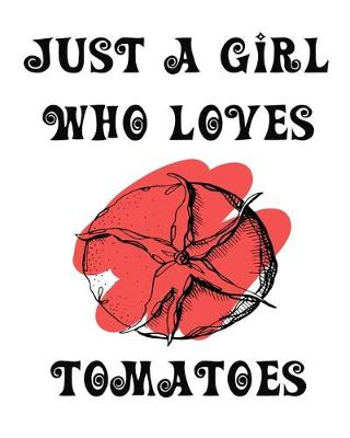 Book cover for Just A Girl Who Loves Tomatoes