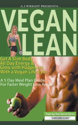 Book cover for Vegan Lean - Get A Slim Body, All Day Energy, and Glow with Happiness With a Vegan Lifestyle