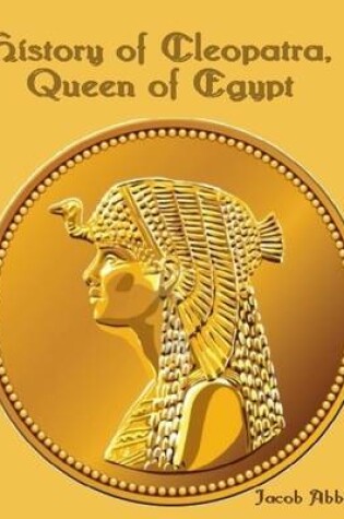 Cover of History of Cleopatra, Queen of Egypt (Illustrated)