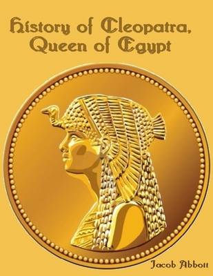 Book cover for History of Cleopatra, Queen of Egypt (Illustrated)