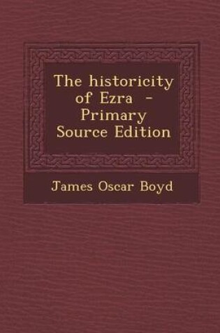 Cover of The Historicity of Ezra - Primary Source Edition