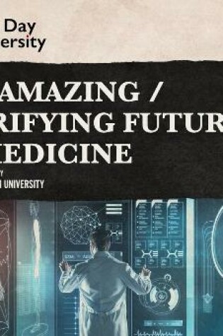 Cover of The Amazing / Terrifying Future of Medicine