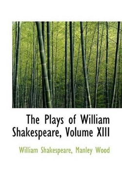 Book cover for The Plays of William Shakespeare, Volume XIII