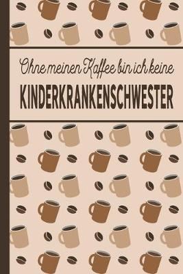 Book cover for Ohne meinen Kaffee bin ich keine Kinderkrankenschwester