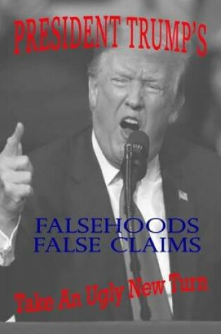 Cover of President Trump's Falsehoods, False Claims Take An Ugly New Turn