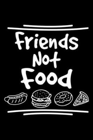 Cover of Friends Not Food