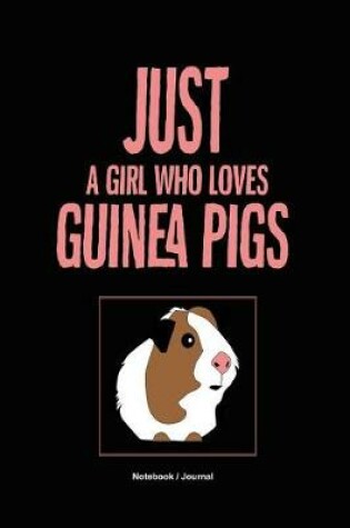 Cover of Just A Girl Who Loves Guinea Pigs Notebook
