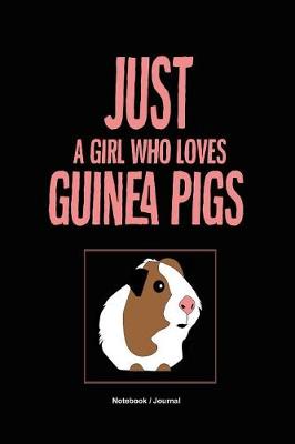 Book cover for Just A Girl Who Loves Guinea Pigs Notebook