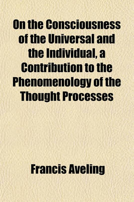 Book cover for On the Consciousness of the Universal and the Individual, a Contribution to the Phenomenology of the Thought Processes