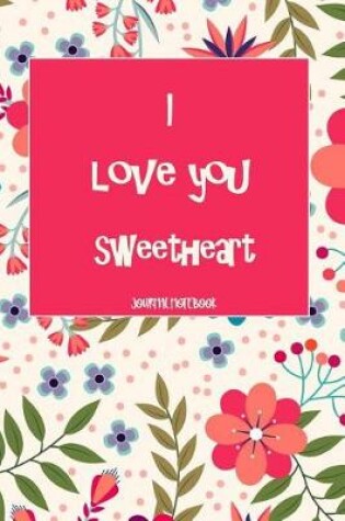 Cover of I Love You Sweetheart Journal Notebook