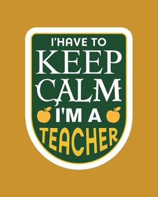 Book cover for I'have to keep calm i'm a teacher