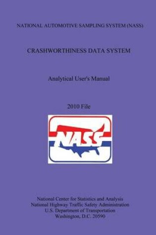 Cover of NATIONAL AUTOMOTIVE SAMPLING SYSTEM (NASS) CRASHWORTHINESS DATA SYSTEM Analytical User's Manual 2010 File