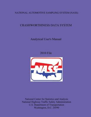 Book cover for NATIONAL AUTOMOTIVE SAMPLING SYSTEM (NASS) CRASHWORTHINESS DATA SYSTEM Analytical User's Manual 2010 File