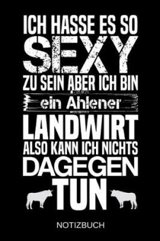 Cover of Ich hasse es so sexy zu sein aber ich bin ein Ahlener Landwirt also kann ich nichts dagegen tun