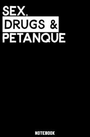 Cover of Sex, Drugs and Petanque Notebook