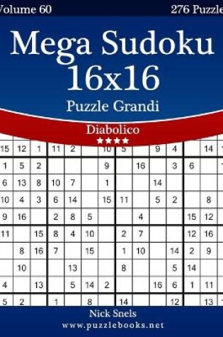 Cover of Mega Sudoku 16x16 Puzzle Grandi - Diabolico - Volume 60 - 276 Puzzle