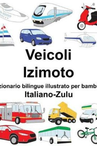 Cover of Italiano-Zulu Veicoli/Izimoto Dizionario bilingue illustrato per bambini