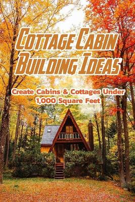 Book cover for Cottage Cabin Building Ideas