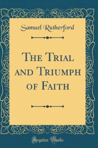 Cover of The Trial and Triumph of Faith (Classic Reprint)