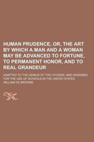 Cover of Human Prudence, Or, the Art by Which a Man and a Woman May Be Advanced to Fortune, to Permanent Honor, and to Real Grandeur; Adapted to the Genius of the Citizens, and Designed for the Use of Schools in the United States