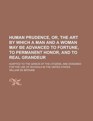 Book cover for Human Prudence, Or, the Art by Which a Man and a Woman May Be Advanced to Fortune, to Permanent Honor, and to Real Grandeur; Adapted to the Genius of the Citizens, and Designed for the Use of Schools in the United States
