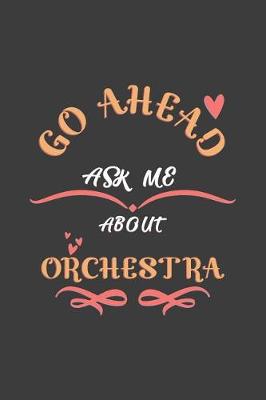 Book cover for Go Ahead Ask Me About Orchestra