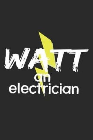 Cover of Watt An Electrician