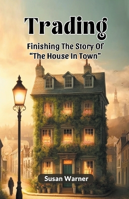 Book cover for Trading Finishing The Story Of "The House In Town"