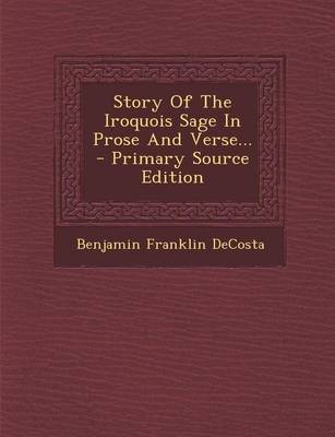 Book cover for Story of the Iroquois Sage in Prose and Verse... - Primary Source Edition