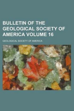 Cover of Bulletin of the Geological Society of America Volume 16