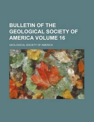 Book cover for Bulletin of the Geological Society of America Volume 16