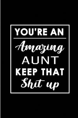 Book cover for You're An Amazing Aunt. Keep That Shit Up.