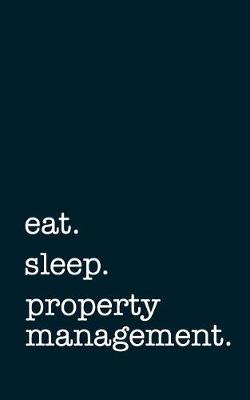 Book cover for eat. sleep. property management. - Lined Notebook