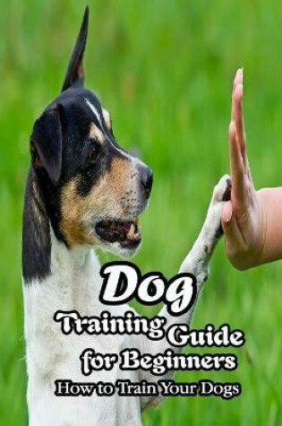 Cover of Dog Training Guide for Beginners