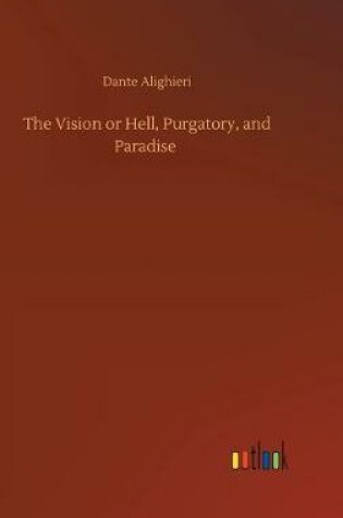 Cover of The Vision or Hell, Purgatory, and Paradise