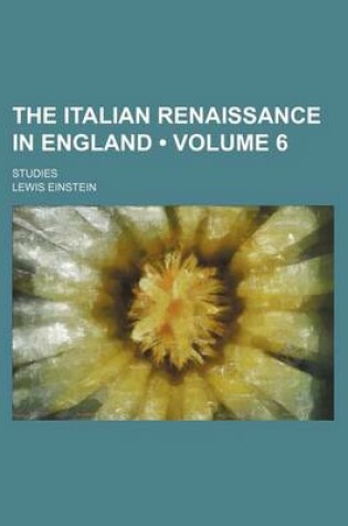 Cover of The Italian Renaissance in England (Volume 6); Studies