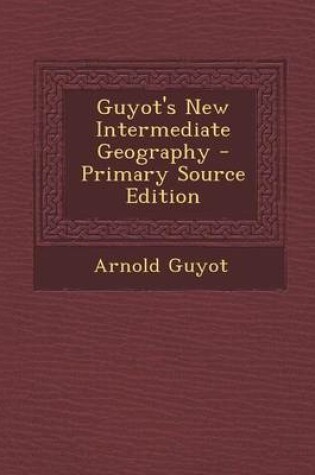 Cover of Guyot's New Intermediate Geography - Primary Source Edition