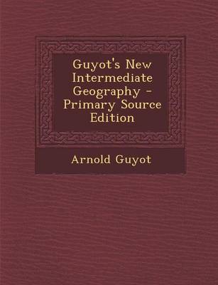 Book cover for Guyot's New Intermediate Geography - Primary Source Edition