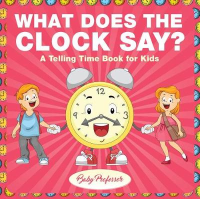 Book cover for What Does the Clock Say? a Telling Time Book for Kids