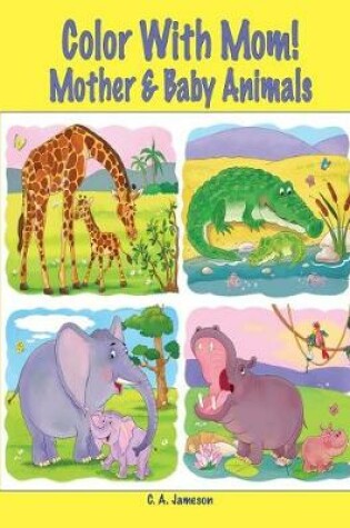 Cover of Color With Mom! Mother & Baby Animals