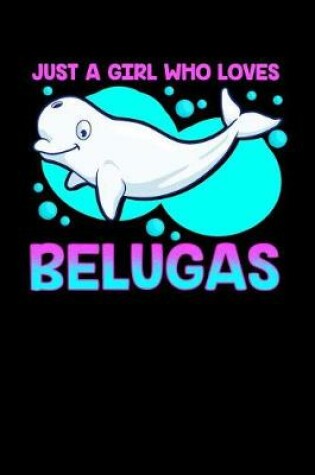 Cover of Just a Girl Who Loves Belugas