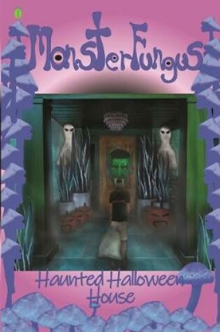 Cover of MonsterFungus Haunted Halloween House