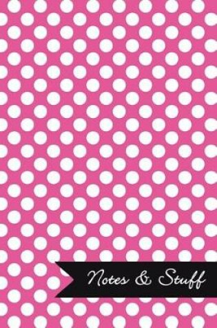 Cover of Notes & Stuff - Lined Notebook with Fuchsia Polka Dot Pattern Cover