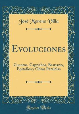 Book cover for Evoluciones: Cuentos, Caprichos, Bestiario, Epitafios y Obras Paralelas (Classic Reprint)