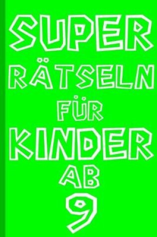 Cover of Super Rätseln für Kinder ab 9 Jahre